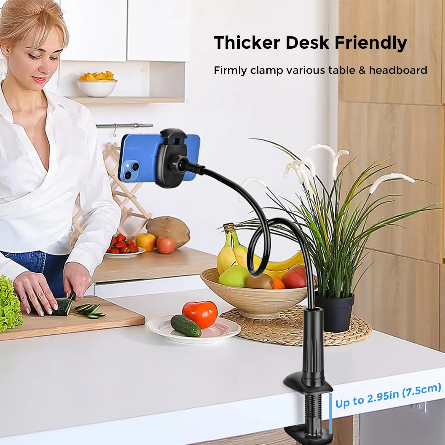 Thicker Desk Friendly  
Firmly clamp various table & headboard  
Up to 2.95in (7.5cm)