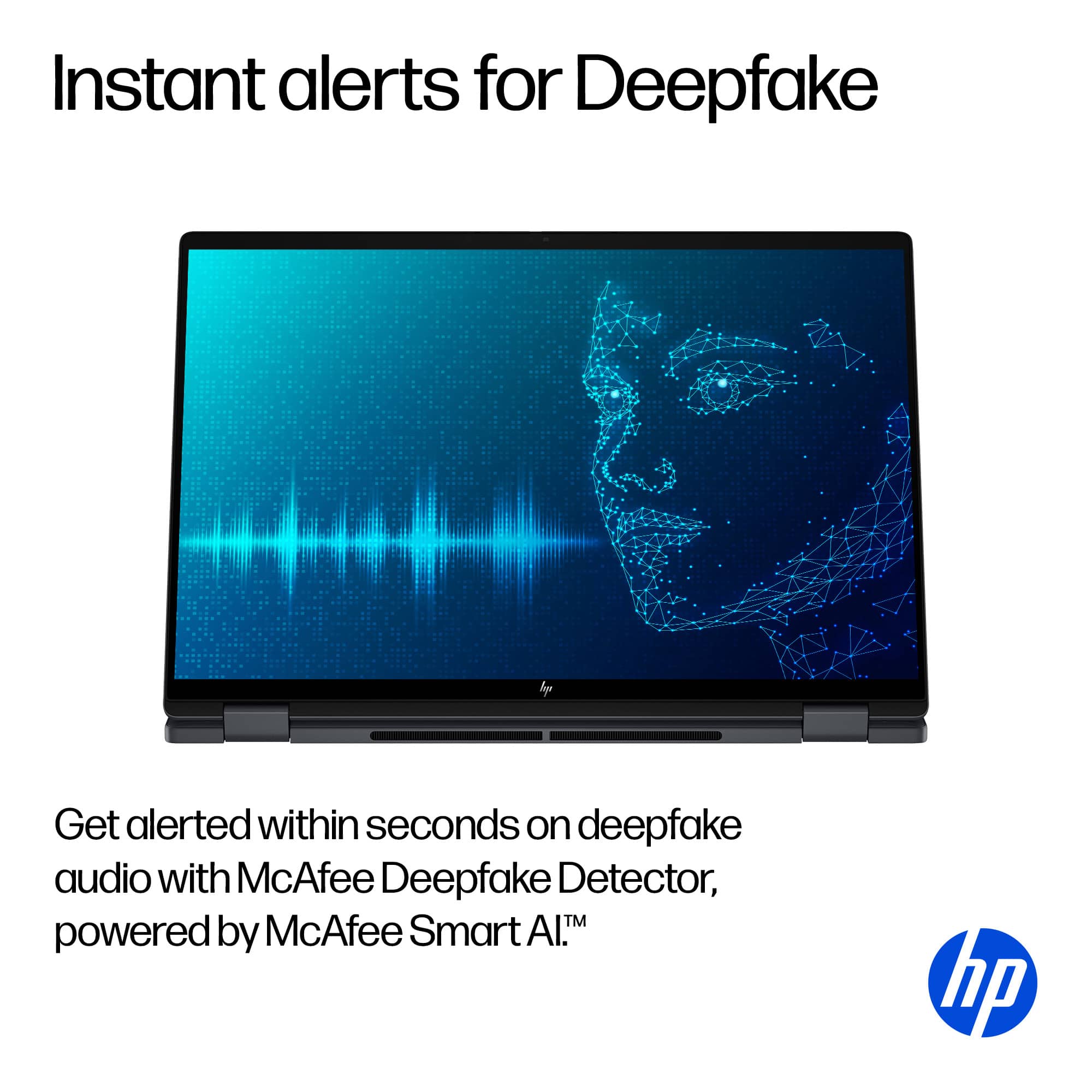Instant alerts for Deepfake
Get alerted within seconds on deepfake audio with McAfee Deepfake Detector, powered by McAfee Smart AI™ hp
