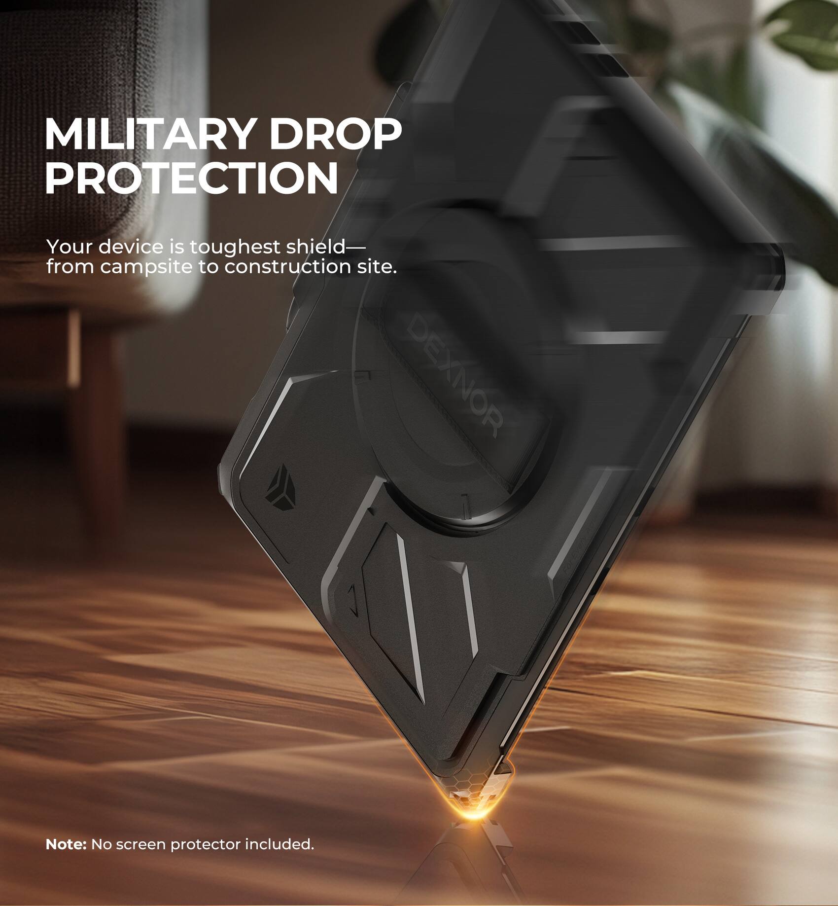 MILITARY DROP PROTECTION  
Your device is toughest shield—from campsite to construction site.  

Note: No screen protector included.