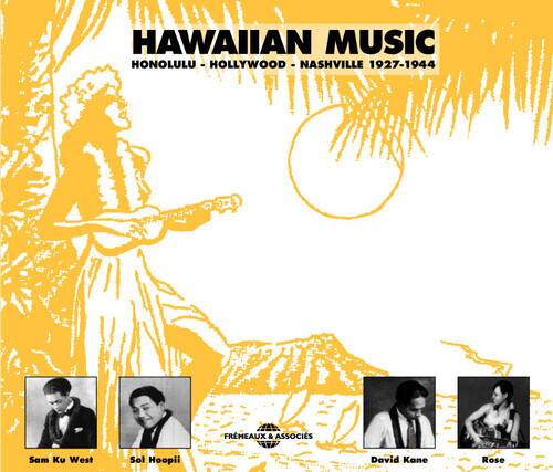 HAWAIIAN MUSIC  
HONOLULU - HOLLYWOOD - NASHVILLE 1927-1944  

FRMEAUX & ASSOCIATES  

Sam Ku West  
Sol Hoopii  
David Kane  
Rose