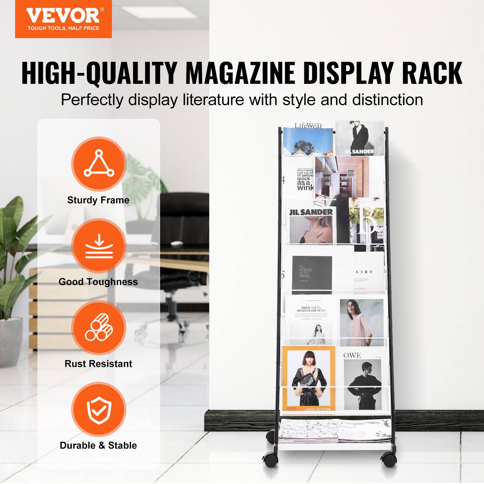 VEVOR  
TOUGH TOOLS, HALF PRICE  

HIGH-QUALITY MAGAZINE DISPLAY RACK  
Perfectly display literature with style and distinction  

- Sturdy Frame  
- Good Toughness  
- Rust Resistant  
- Durable & Stable  

LifeWear  
JIL SANDER  
HOUSE RIVER  
LIBU  
OWE