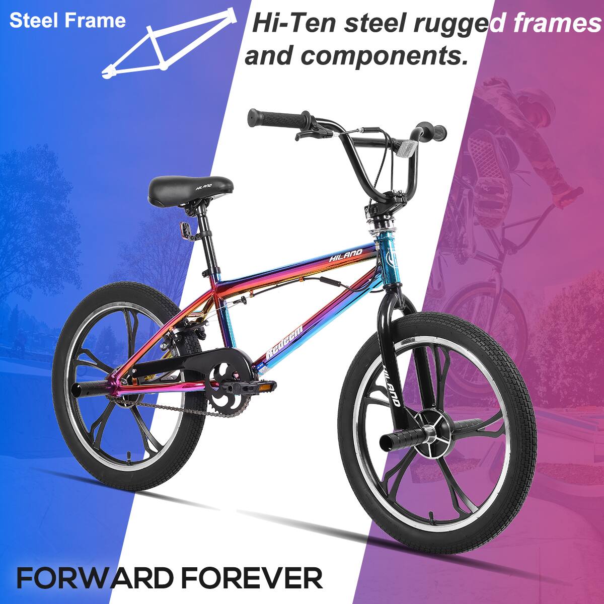 Steel Frame  
Hi-Ten steel rugged frames and components.  

FORWARD FOREVER