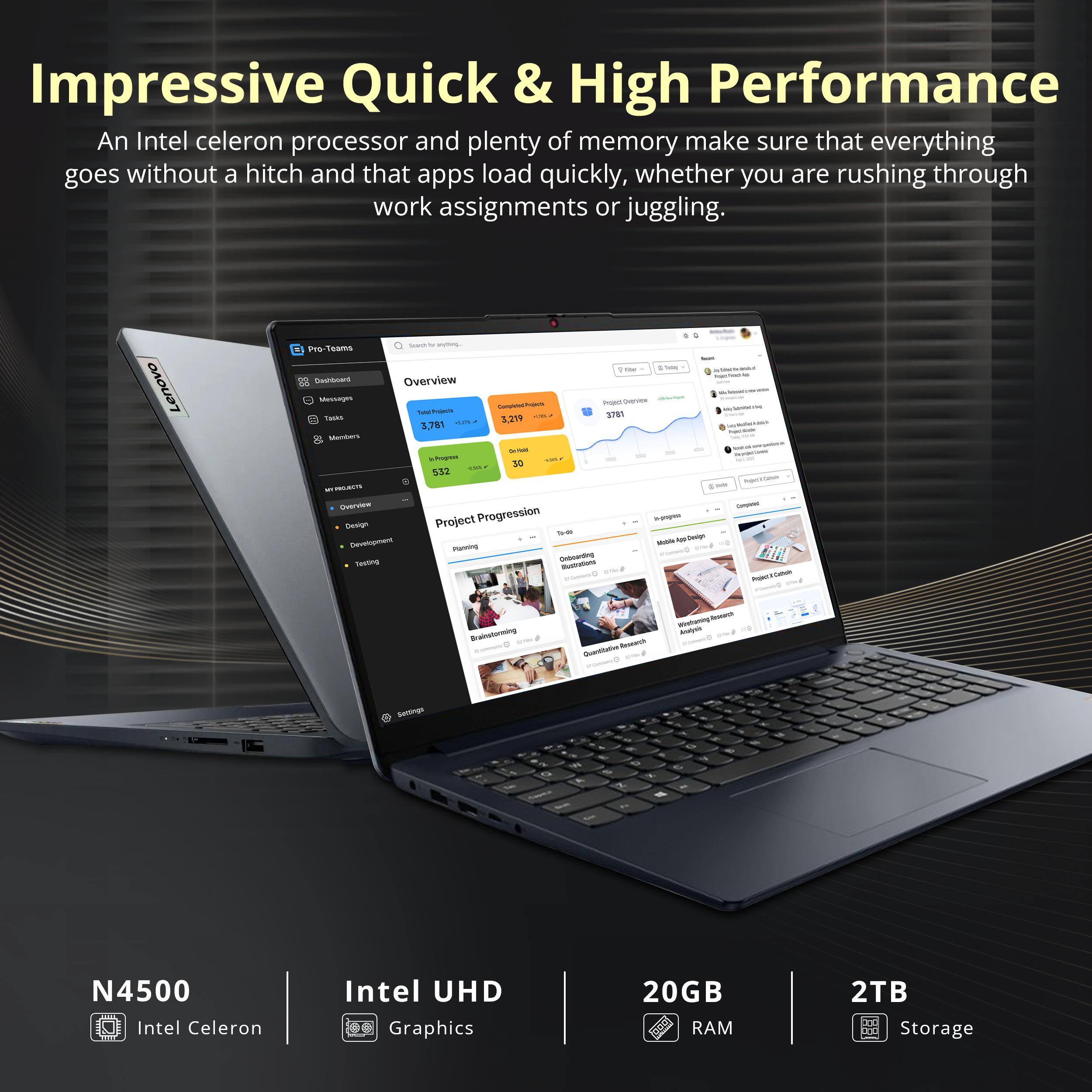 Impressive Quick & High Performance  
An Intel celeron processor and plenty of memory make sure that everything goes without a hitch and that apps load quickly, whether you are rushing through work assignments or juggling.  

Lenovo Seams S - B5 - -- BAoa  
Overview ESSAS - - - - 781 TEs 1,21 1.71 Meciers ! - 35 5.52 - - Project Prograssion - Dtn ni - - mannina Sausna - - - - - Bingtotrng - - - - - - o  s & N4500 Intel Celeron Intel UHD Graphics 20GB RAM 2TB Storage