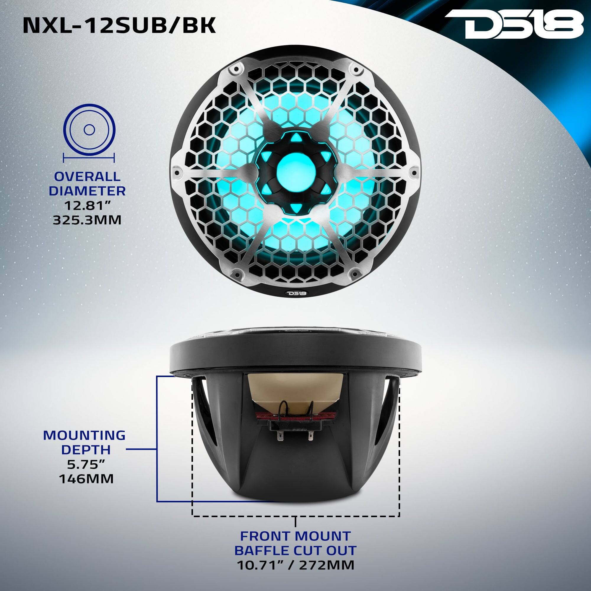 NXL-12SUB/BK  
D518  
OVERALL DIAMETER 12.81" 325.3MM  
MOUNTING DEPTH 5.75" 146MM  
FRONT MOUNT BAFFLE CUT OUT 10.71" / 272MM