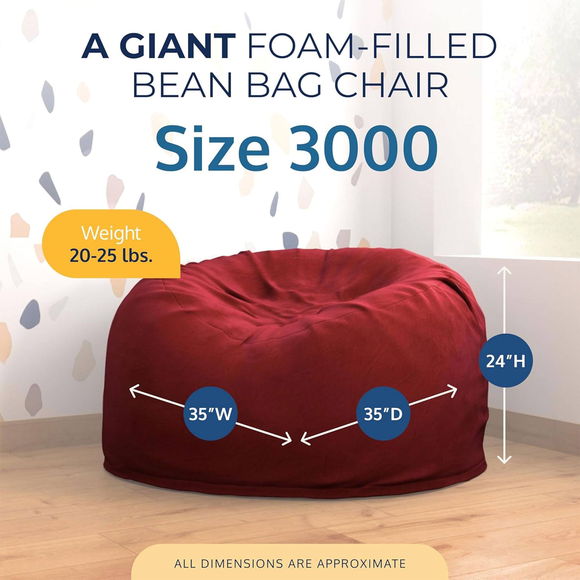 A GIANT FOAM-FILLED BEAN BAG CHAIR  
Size 3000  
Weight 20-25 lbs.  
24"H 35"W 35"D  
ALL DIMENSIONS ARE APPROXIMATE