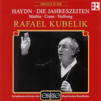 ORFEO D'OR
HAYDN • DIE JAHRESZEITEN
Mathis Crass • Hollweg
RAFAEL KUBELIK
Symphonieorchester des Bayerischen Rundfunks
ORFEO