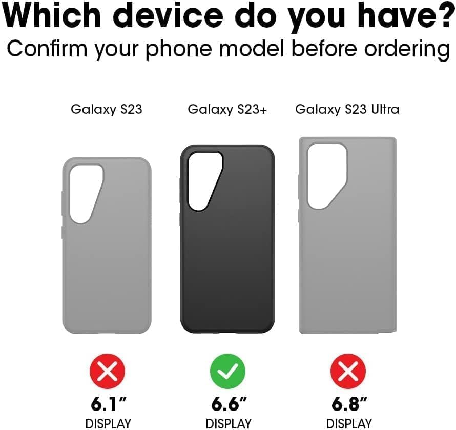 Which device do you have? Confirm your phone model before ordering

Galaxy S23  
Galaxy S23+  
Galaxy S23 Ultra  

6.1" DISPLAY  
6.6" DISPLAY  
6.8" DISPLAY
