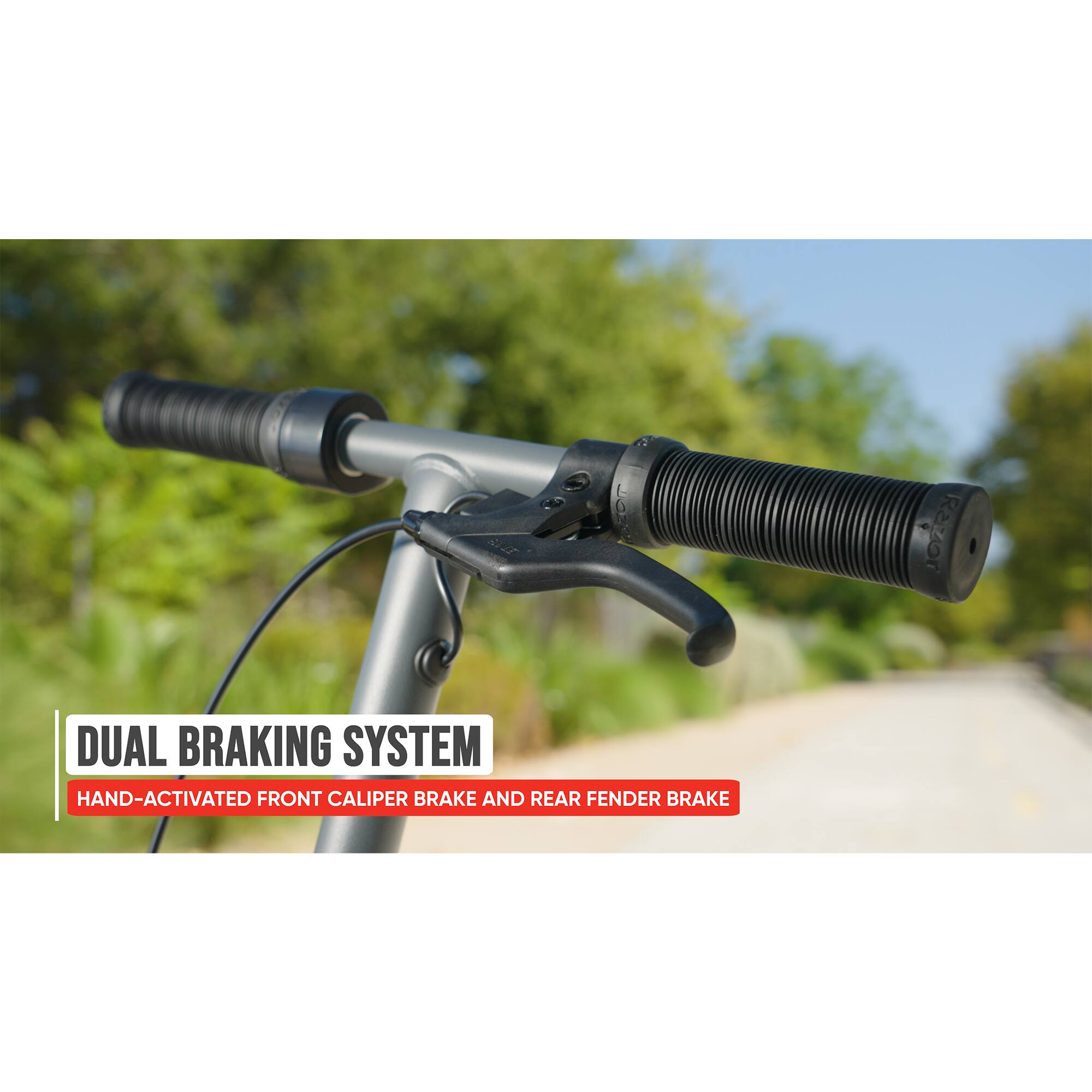 DUAL BRAKING SYSTEM  
HAND-ACTIVATED FRONT CALIPER BRAKE AND REAR FENDER BRAKE