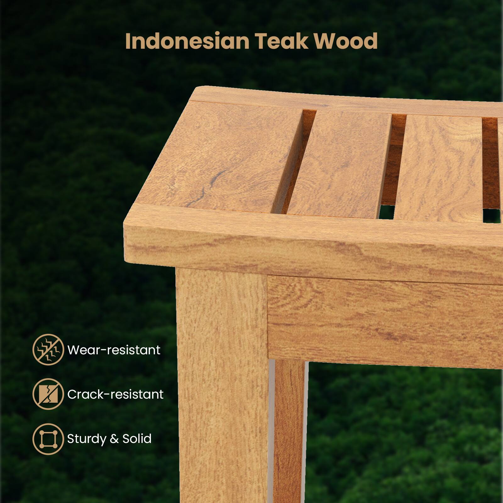 Indonesian Teak Wood

- Wear-resistant
- Crack-resistant
- Sturdy & Solid