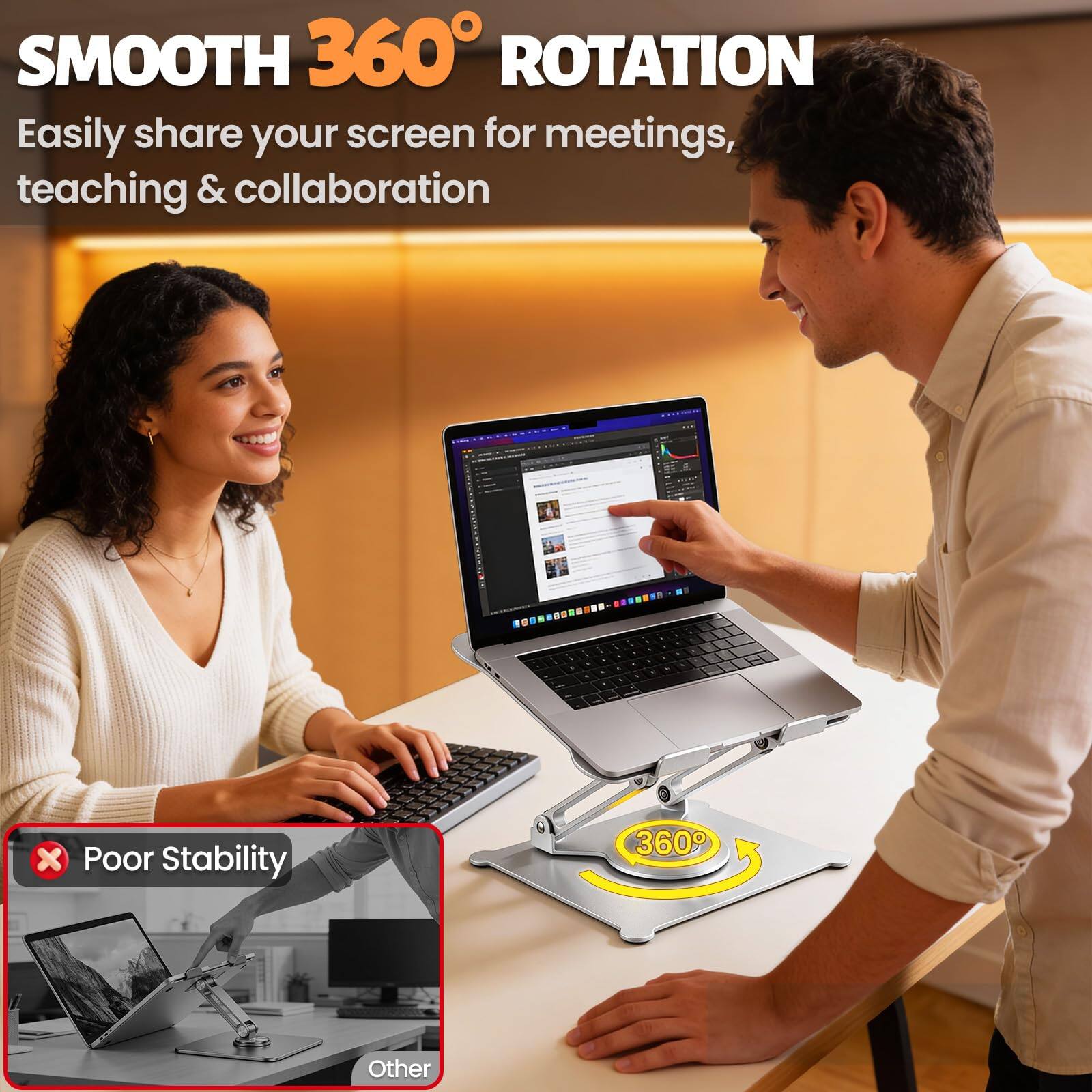 SMOOTH 360° ROTATION  
Easily share your screen for meetings, teaching & collaboration  

Poor Stability  
Other