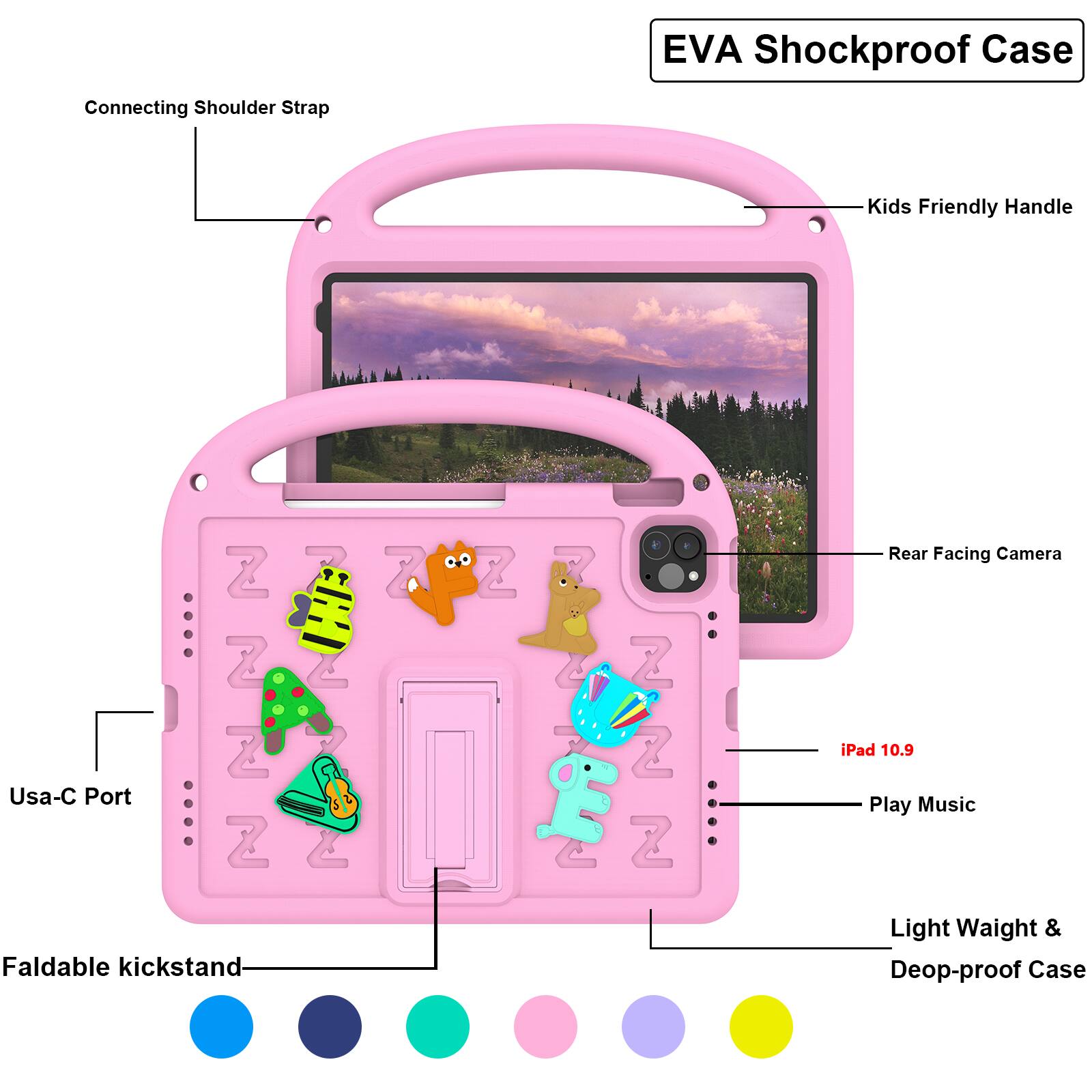 EVA Shockproof Case  
Connecting Shoulder Strap  
Kids Friendly Handle  
Usa-C Port  
Rear Facing Camera  
iPad 10.9  
Play Music  
Faldable kickstand  
Light Weight & Deop-proof Case