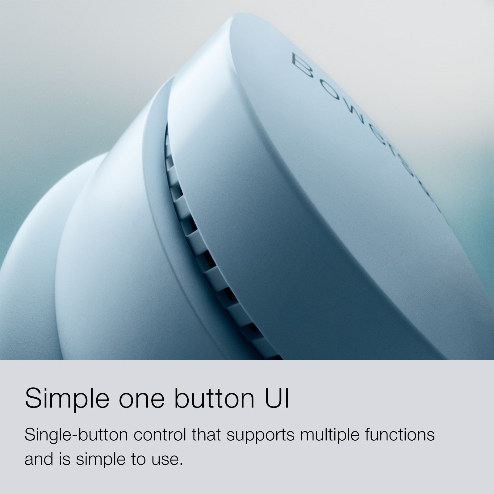 BOWCIe Simple one button UI: Single-button control that supports multiple functions and is simple to use.