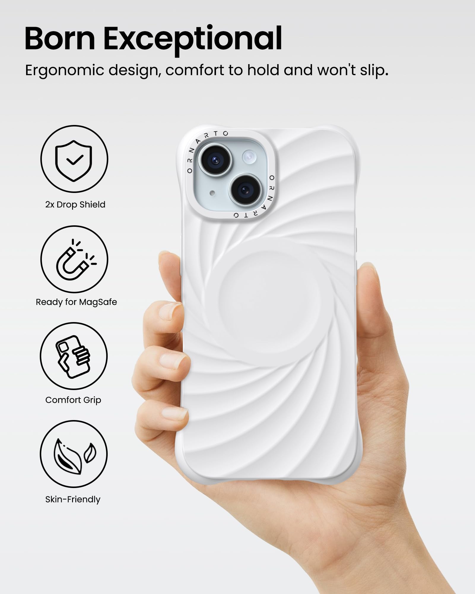 Born Exceptional Ergonomic design, comfort to hold and won't slip. 2x Drop Shield Ready for MagSafe Comfort Grip Skin-Friendly