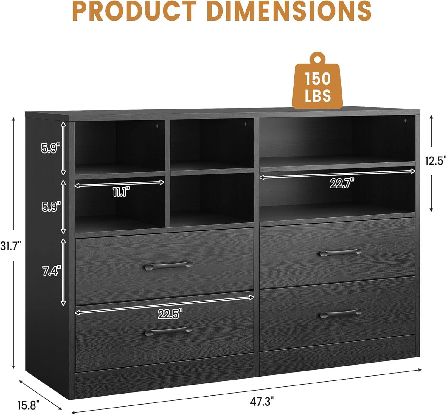 PRODUCT DIMENSIONS

150 LBS

- Width: 47.3"
- Depth: 15.8"
- Height: 31.7"
- Shelf Depth: 12.5"
- Shelf Height: 5.9"
- Shelf Width: 22.7"
- Drawer Height: 7.4"
- Drawer Width: 22.5"