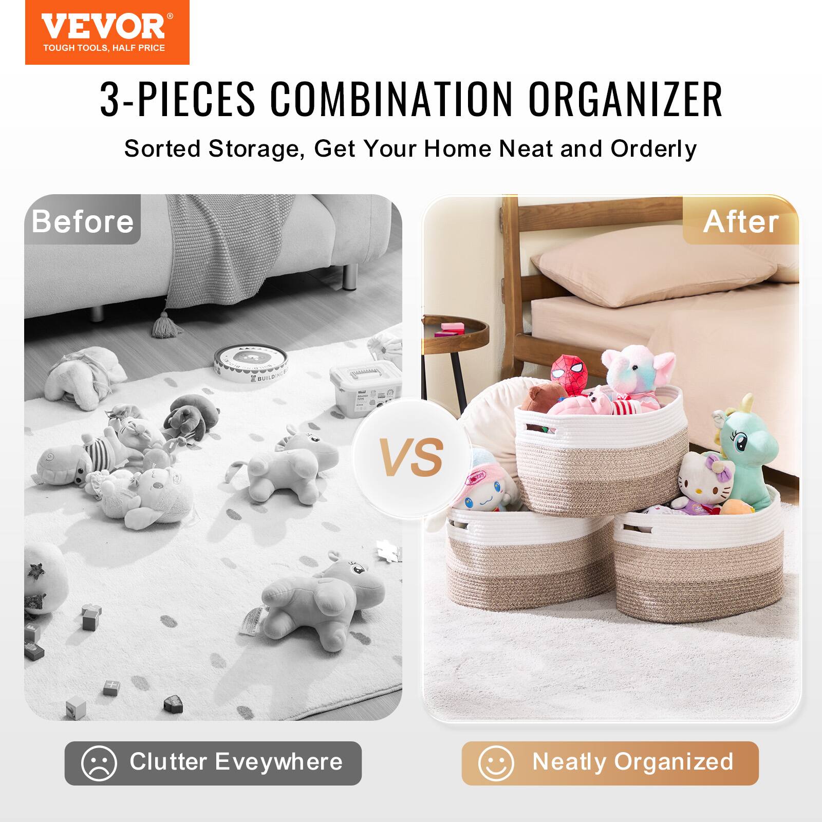 VEVOR  
TOUGH TOOLS, HALF PRICE  

3-PIECES COMBINATION ORGANIZER  
Sorted Storage, Get Your Home Neat and Orderly  

Before  
VS  
After  

Clutter Everywhere  
Neatly Organized