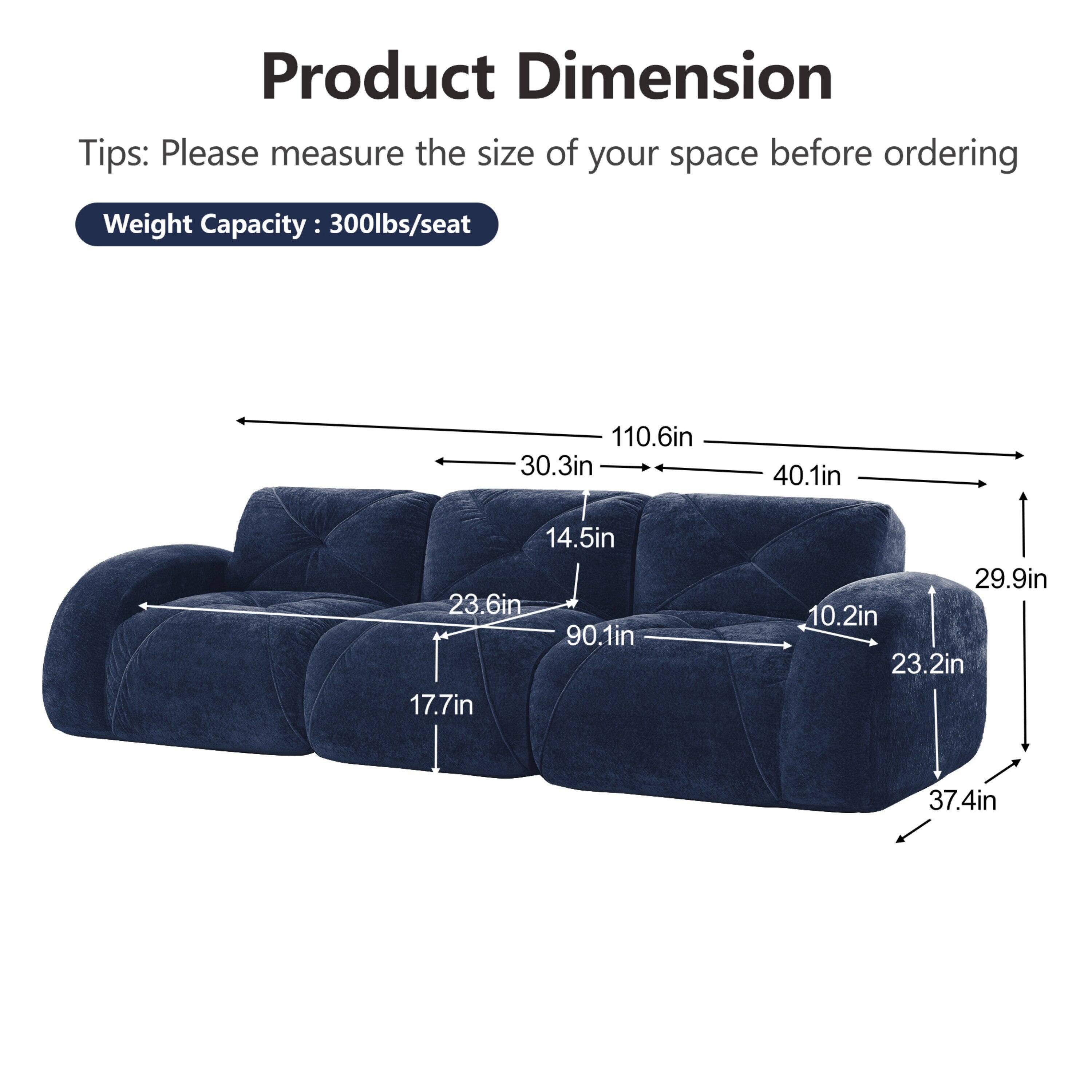 Product Dimension  
Tips: Please measure the size of your space before ordering  
Weight Capacity: 300lbs/seat  

110.6in  
30.3in  
40.1in  
14.5in  
23.6in  
90.1in  
17.7in  
29.9in  
10.2in  
23.2in  
37.4in