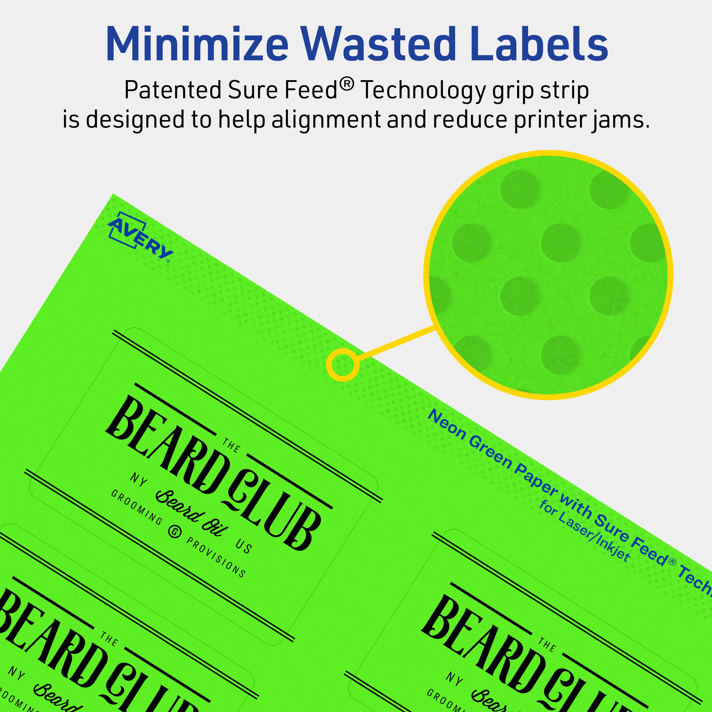 Minimize Wasted Labels

Patented Sure Feed® Technology grip strip is designed to help alignment and reduce printer jams.

AVERY

BEARD CLUB
THE NY GROOMING
Beard Oil
US PROVISIONS

Neon Green Paper for Laser/Inkjet Sure Feed® Technology