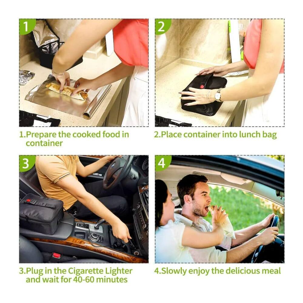 1. Prepare the cooked food in container  
2. Place container into lunch bag  
3. Plug in the Cigarette Lighter and wait for 40-60 minutes  
4. Slowly enjoy the delicious meal