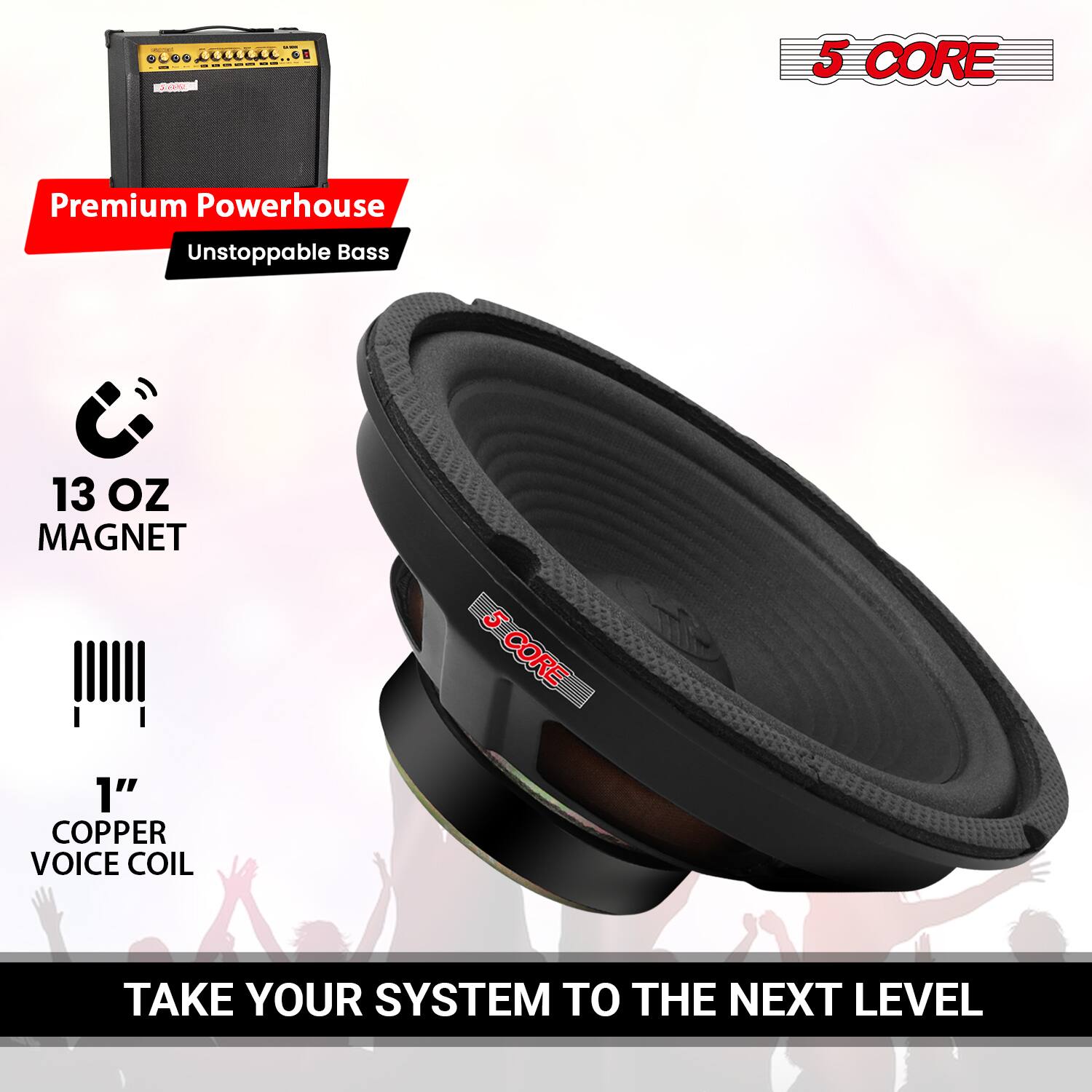 i - GOO OLL . S. ee I 1 I - 5 CORE Premium Powerhouse Unstoppable Bass 13 OZ MAGNET ii 1" COPPER VOICE COIL 5 CORE TAKE YOUR SYSTEM TO THE NEXT LEVEL