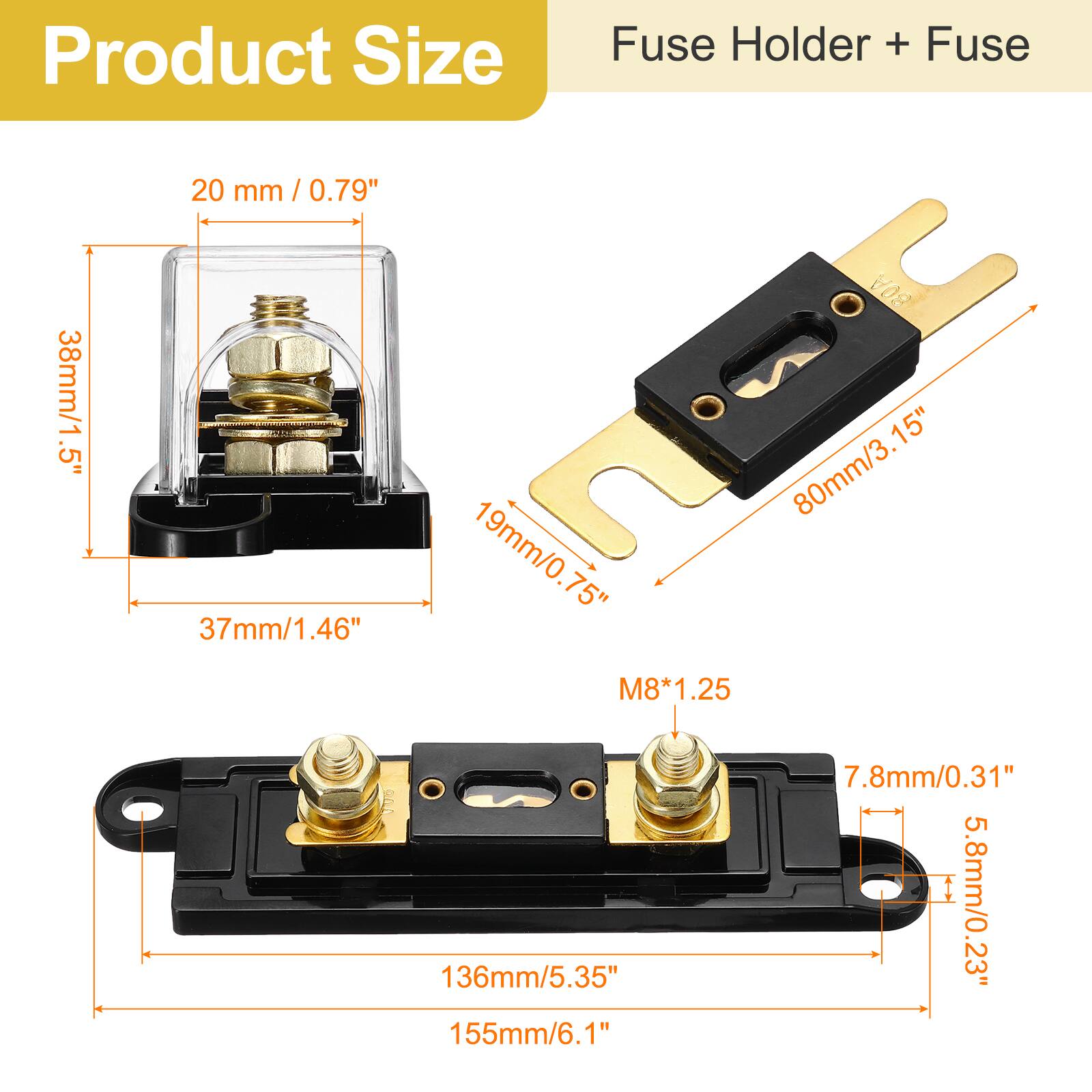 Product Size  
Fuse Holder + Fuse  

- 20 mm / 0.79"  
- 38mm/1.5"  
- 37mm/1.46"  
- 19mm/0.75"  
- 80mm/3.15"  
- M8*1.25  
- 136mm/5.35"  
- 155mm/6.1"  
- 7.8mm/0.31"  
- 5.8mm/0.23"