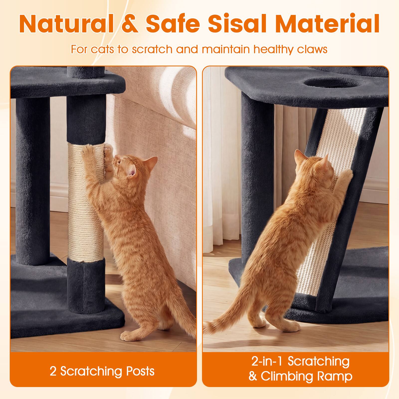 Natural & Safe Sisal Material  
For cats to scratch and maintain healthy claws  

2 Scratching Posts  

2-in-1 Scratching & Climbing Ramp