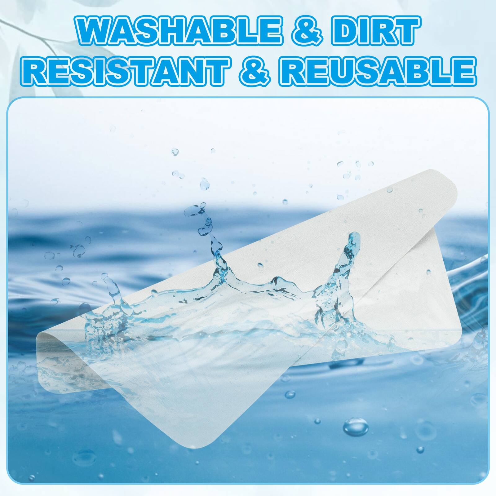 WASHABLE & DIRT RESISTANT & REUSABLE