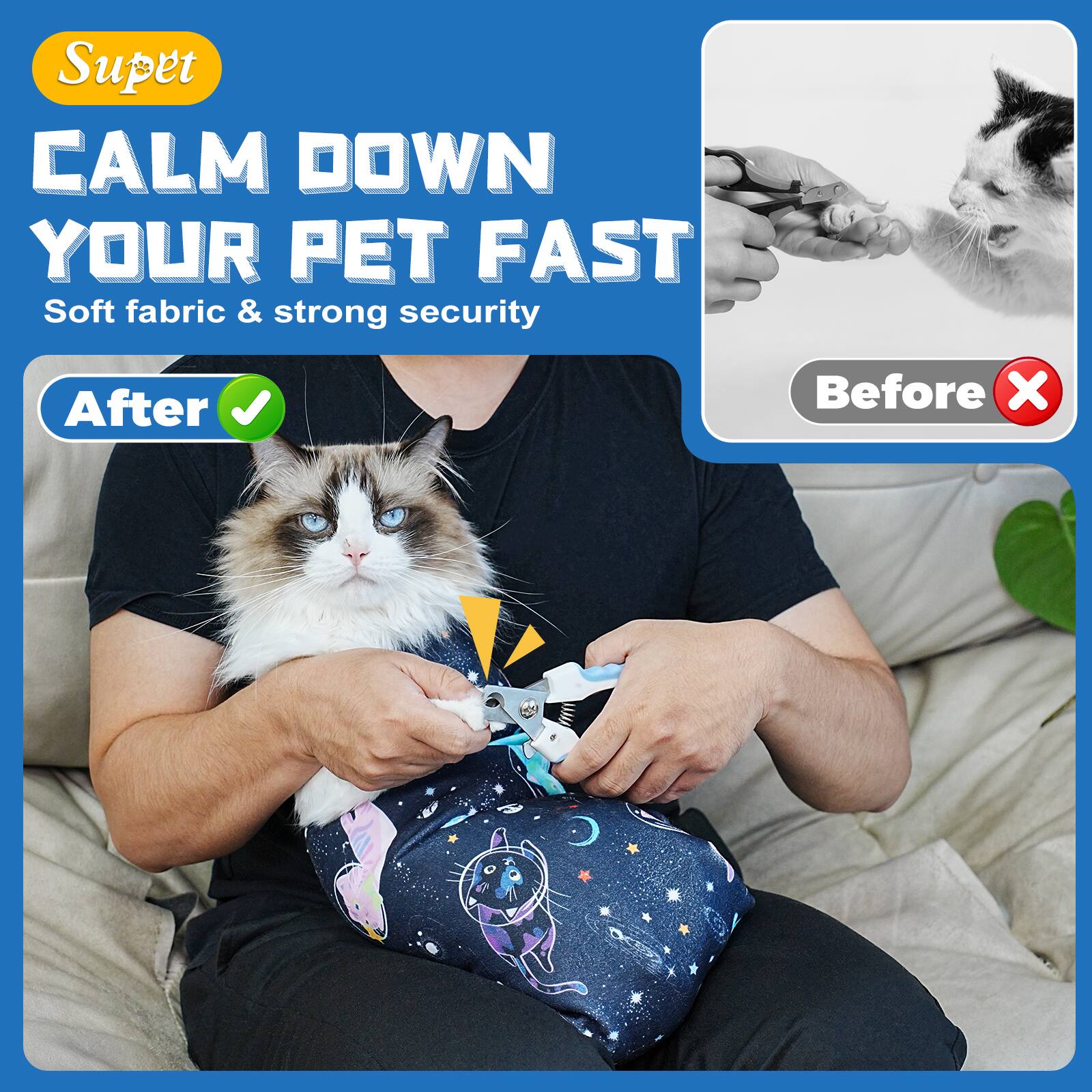 Supet  
CALM DOWN YOUR PET FAST  
Soft fabric & strong security  

After ✓  
Before ❌
