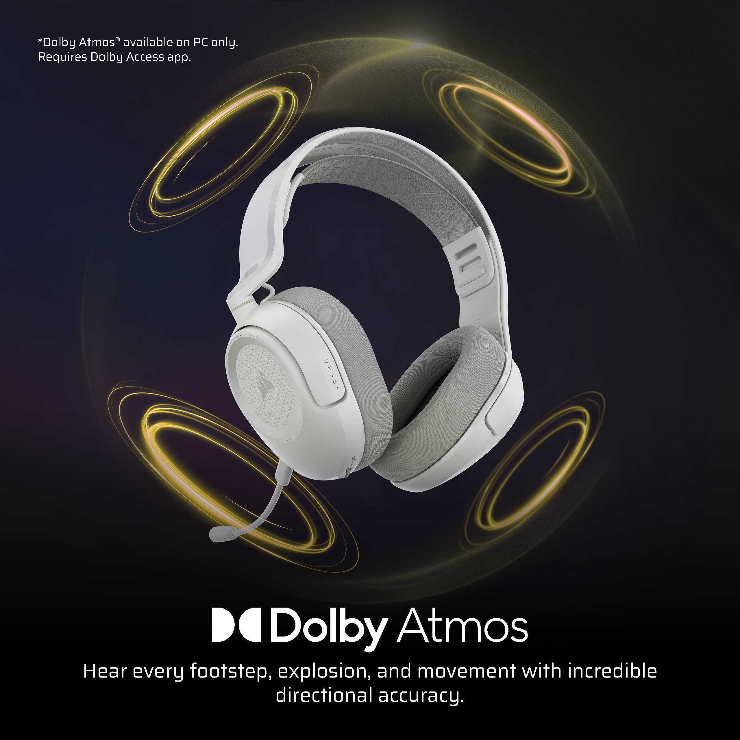 *Dolby Atmos available on PC only. Requires Dolby Access app.  
Dolby Atmos  
Hear every footstep, explosion, and movement with incredible directional accuracy.