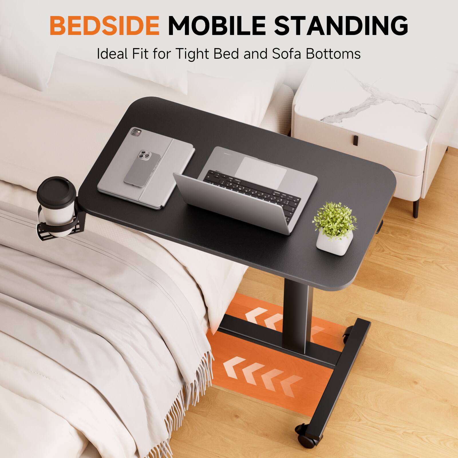 BEDSIDE MOBILE STANDING  
Ideal Fit for Tight Bed and Sofa Bottoms