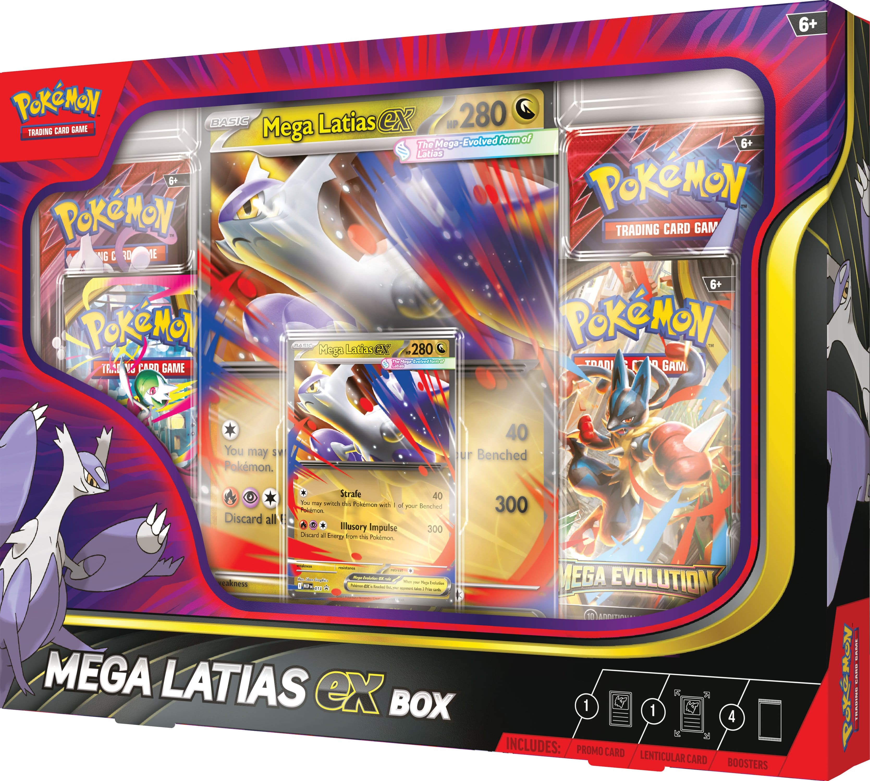 6+ POKEMON TRADING CARD GAME
Mega Latias ex HP 280
TRADING CARD GAME
Mega Latias ex
6+
POKEMON
TRADING CARD GAME
You may switch this
Pokémon with 1 of your Benched
Discard all
Strafe
40
Discard this Pokémon
Illusory Impulse
300
Discard Energy from 1 Pokémon
300
MEGA LATIAS ex BOX
MEGA EVOLUTION
1
1
4
INCLUDES:
PROMO CARD
LENTICULAR CARD
BOOSTERS