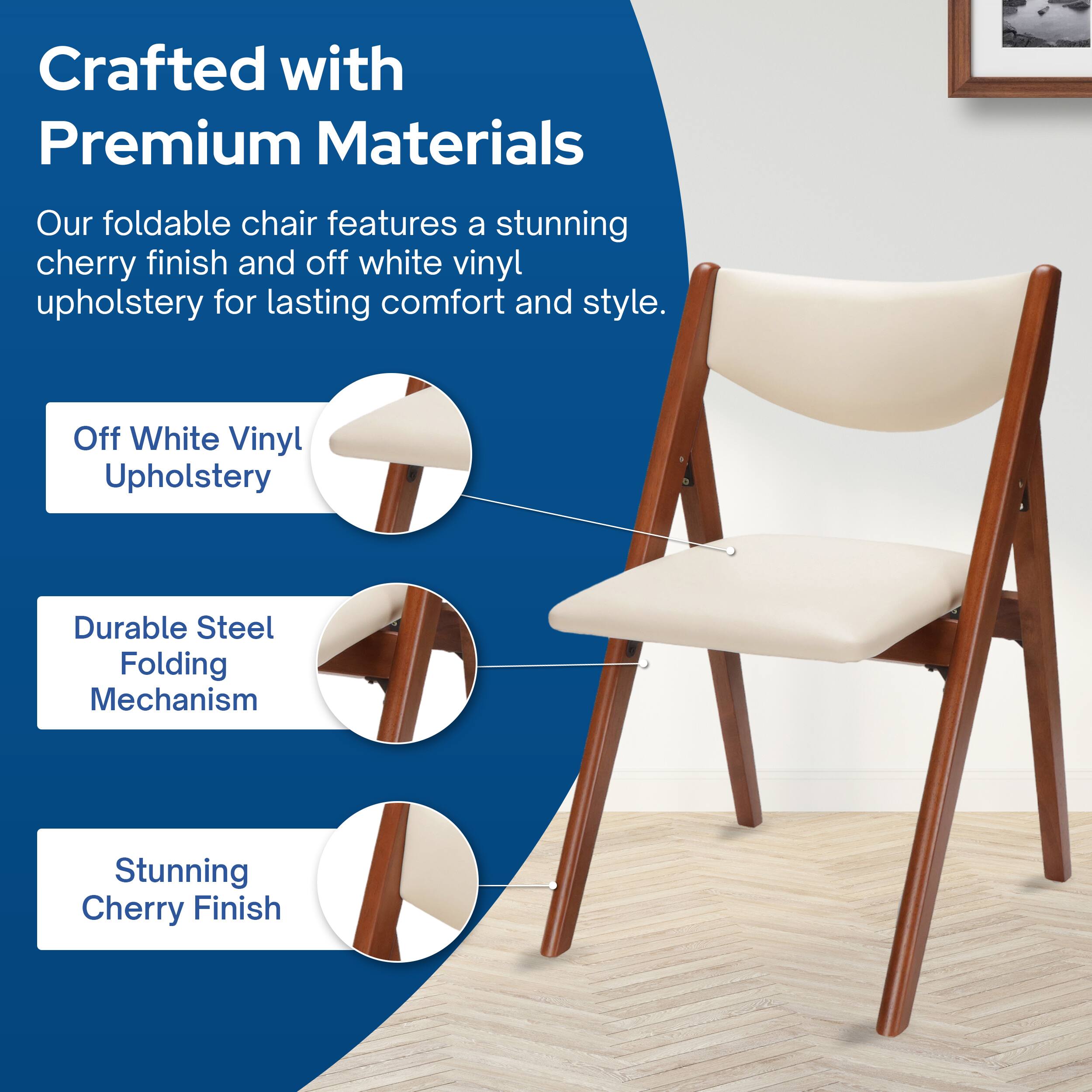 Crafted with Premium Materials

Our foldable chair features a stunning cherry finish and off white vinyl upholstery for lasting comfort and style.

- Off White Vinyl Upholstery
- Durable Steel Folding Mechanism
- Stunning Cherry Finish