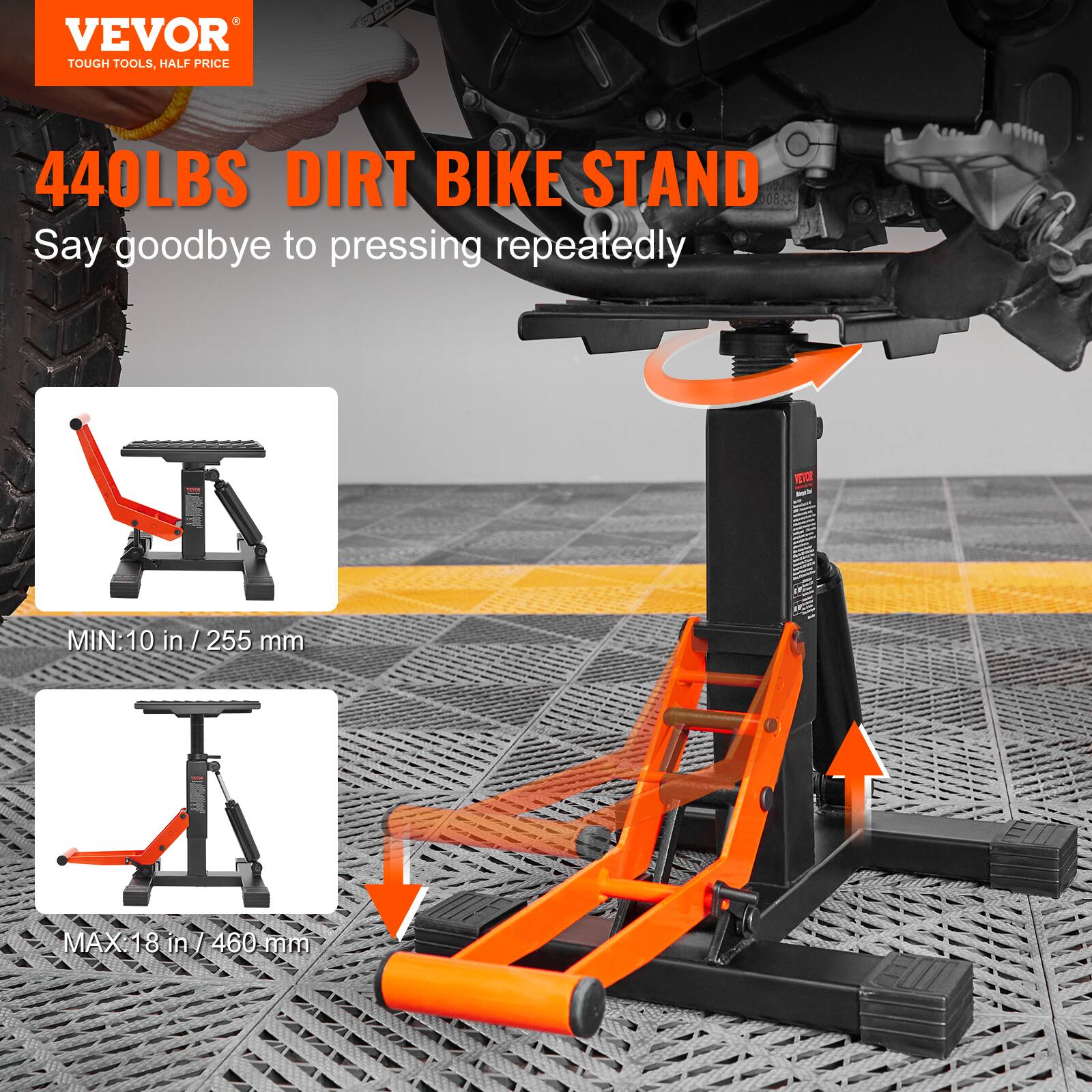 VEVOR TOUGH TOOLS, HALF PRICE 440LBS DIRT BIKE STAND

Say goodbye to pressing repeatedly

MIN: 10 in / 255 mm

MAX: 18 in / 460 mm