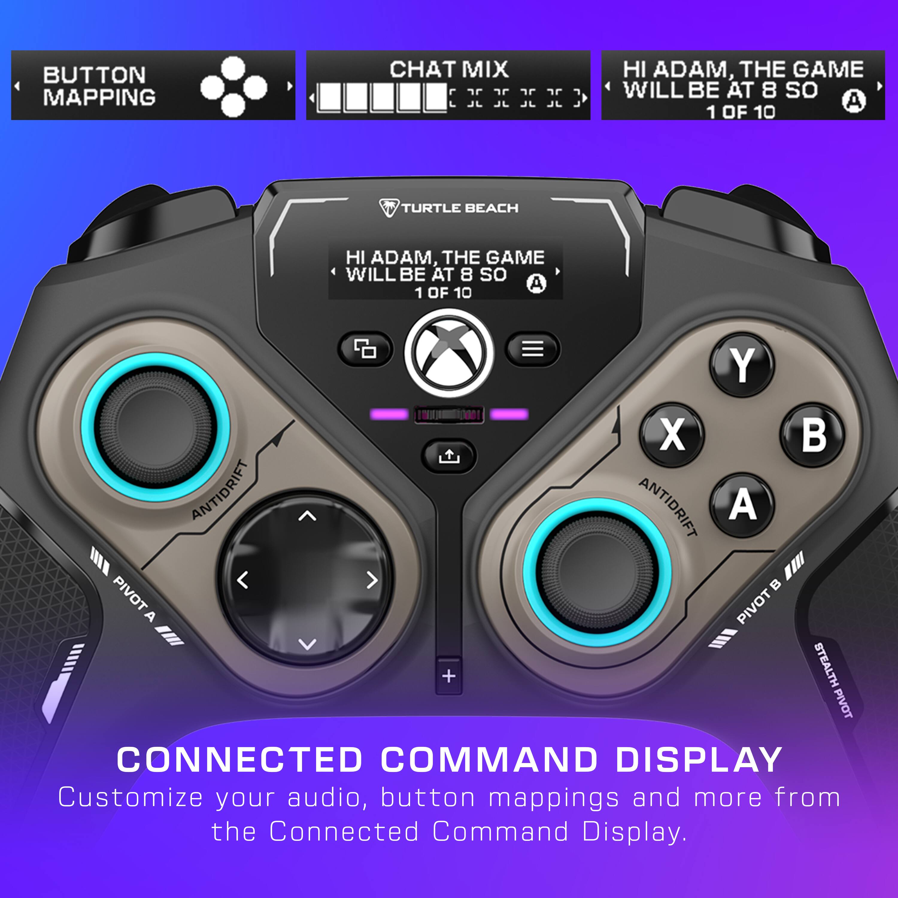Button Mapping Chat Mix CC Hi Adam, the game will be at 8 so A 1 of 10 Turtle Beach Antidrift Antidrift Pivot Pivot A N + Stealth Pivot Connected Command Display Customize your audio, button mappings and more from the Connected Command Display.