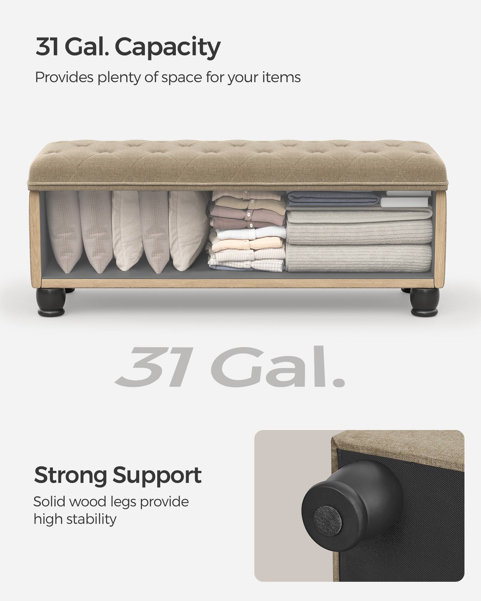 31 Gal. Capacity  
Provides plenty of space for your items  

31 Gal.  

Strong Support  
Solid wood legs provide high stability