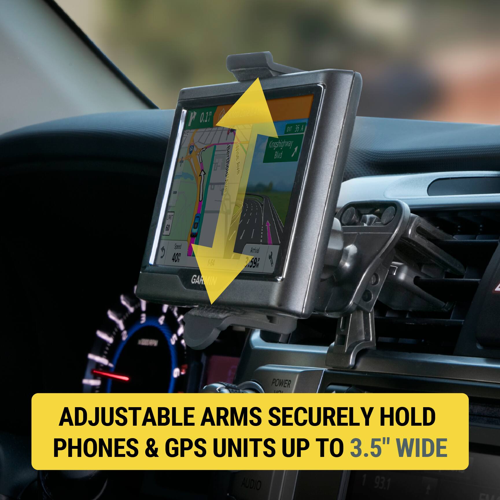ADJUSTABLE ARMS SECURELY HOLD PHONES & GPS UNITS UP TO 3.5" WIDE