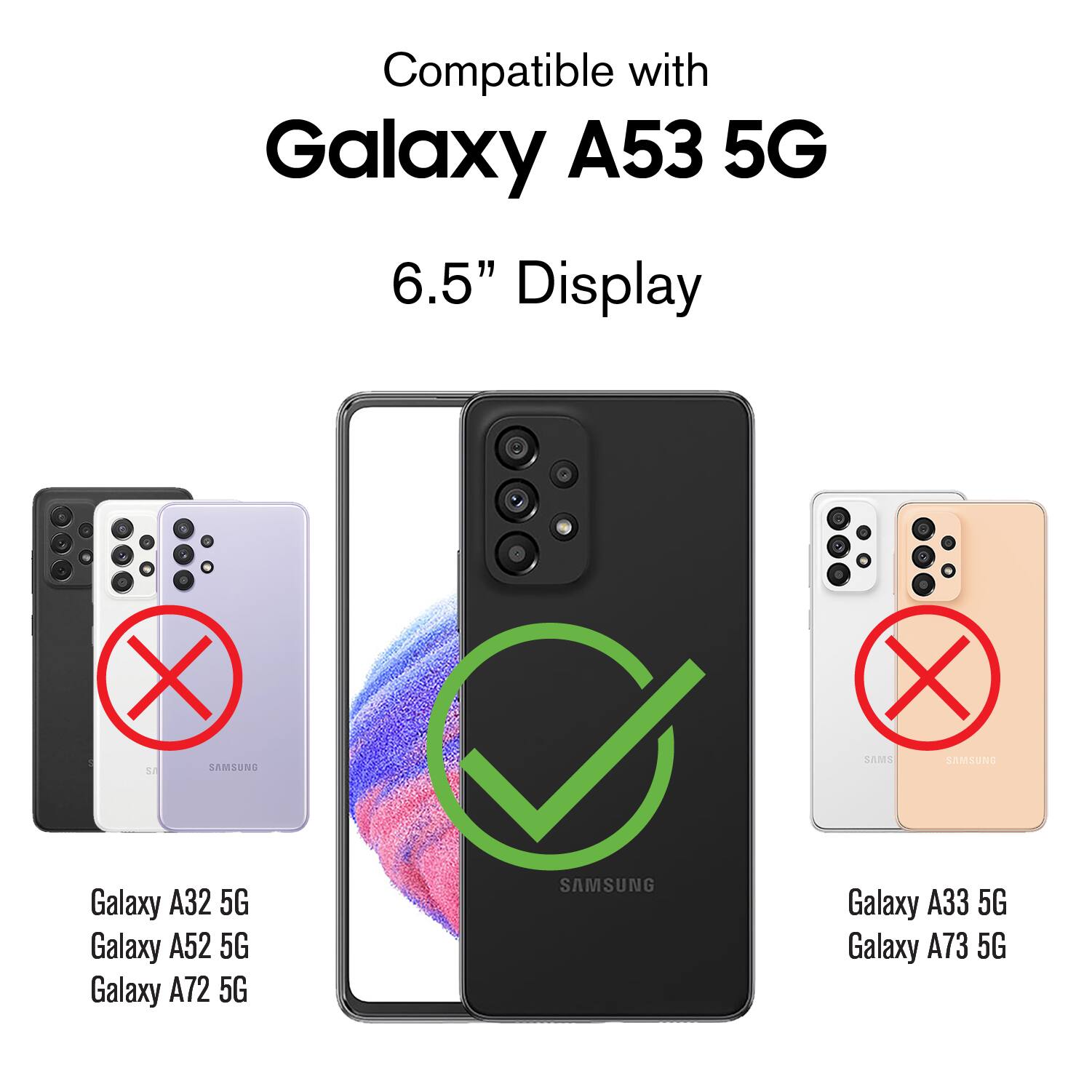 Compatible with Galaxy A53 5G 6.5" Display - 5 9 C . X SAMSUNG X SAMS SAMSUNG Galaxy A32 5G Galaxy A52 5G Galaxy A72 5G SAMSUNG Galaxy A33 5G Galaxy A73 5G