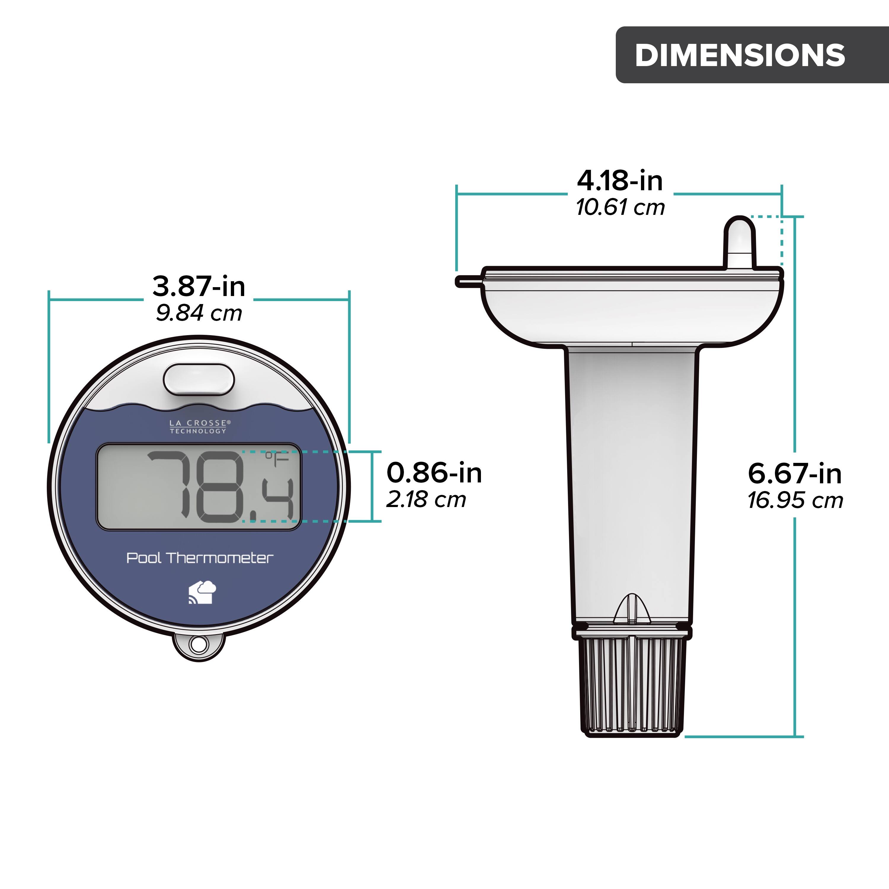 DIMENSIONS  
4.18-in 10.61 cm  
3.87-in 9.84 cm  
0.86-in 2.18 cm  
6.67-in 16.95 cm  

LA CROSSE TECHNOLOGY  
78.4 Pool Thermometer