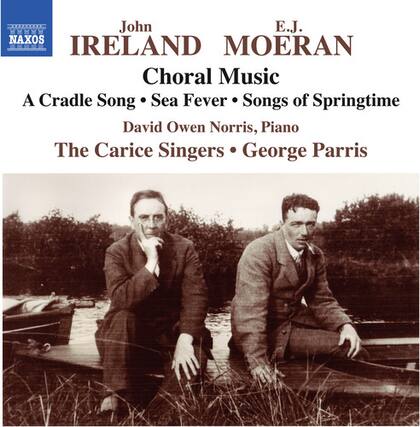 John E.J. Ireland
NAXOS
Choral Music
A Cradle Song • Sea Fever • Songs of Springtime
David Owen Norris, Piano
The Carice Singers • George Parris