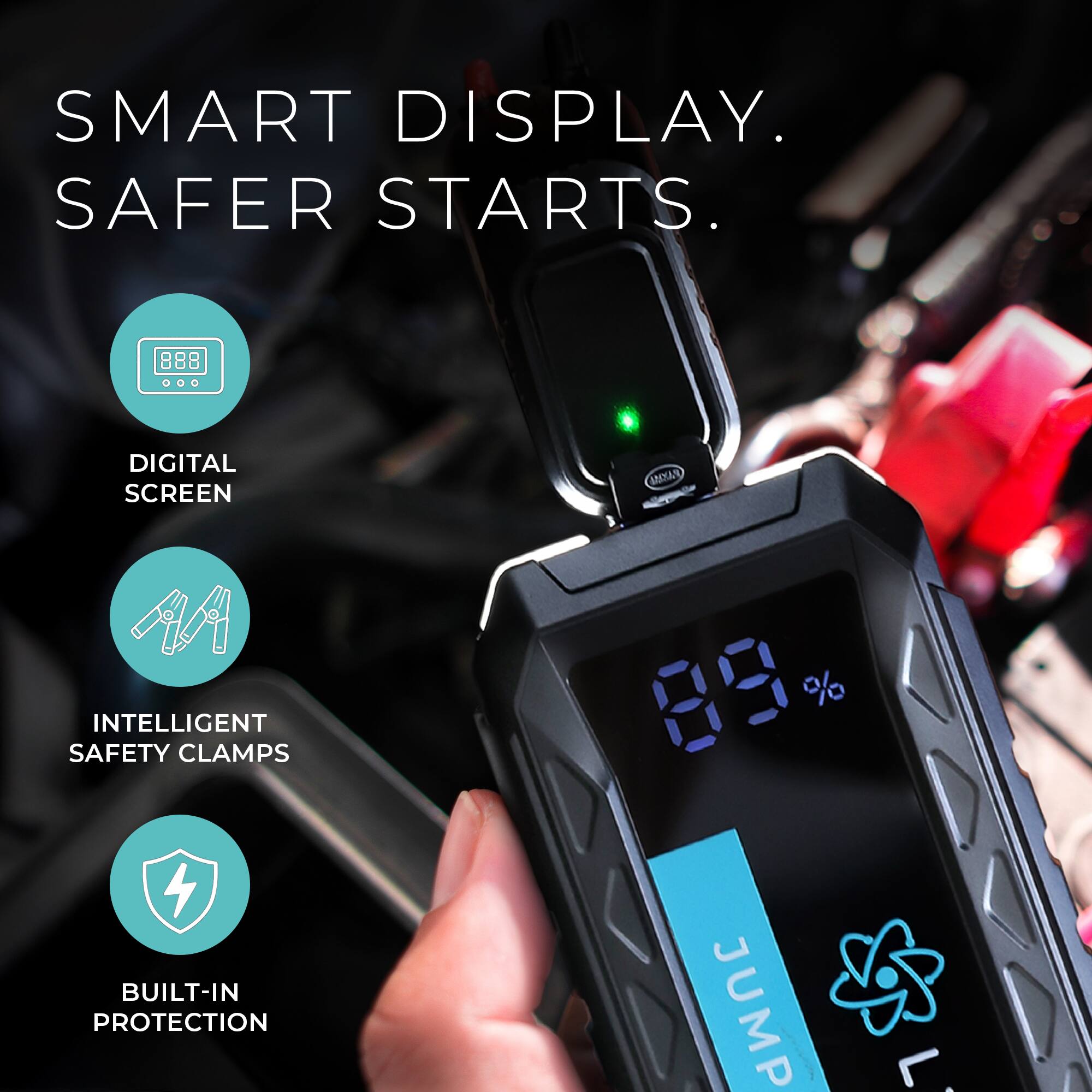 SMART DISPLAY. SAFER STARTS.

DIGITAL SCREEN

INTELLIGENT SAFETY CLAMPS

BUILT-IN PROTECTION

89%

JUMP