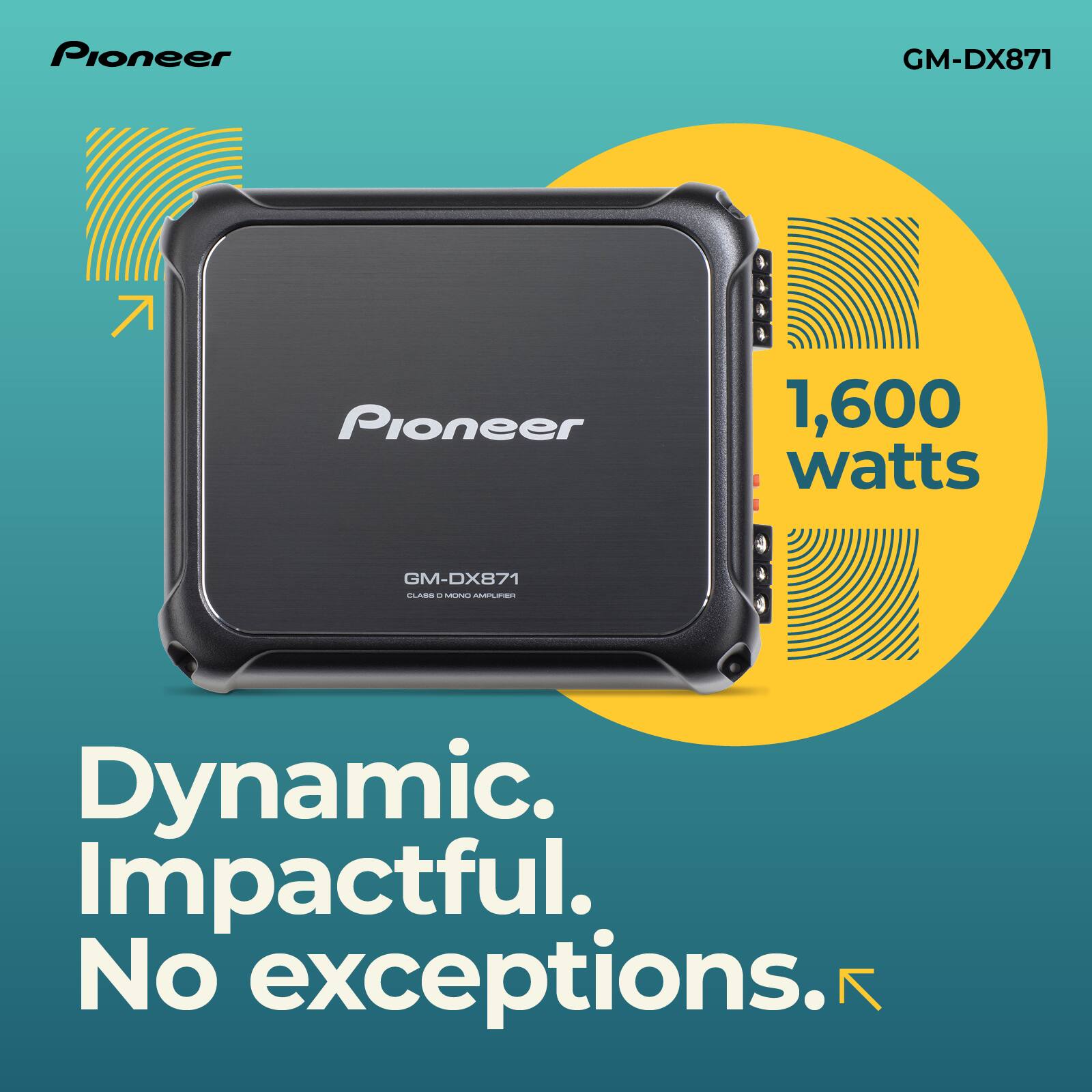 The text on the image reads: "Pioneer GM-DX871 1,600 watts. I GM-DX871 CN. Dynamic. Impactful. No exceptions."