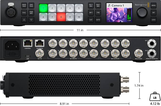 PUSH  
PROD TALK  
ENG TALK  
1 2 3 4 5  
KEY 1 MIX  
DSK MIX  
Camera 1  
Blackmagicdesign  
MENU  
CALL  
PGM MIX  
MP FTB  
SET  
6 7 8 9 10  
CUT AUTO  
0.0d8  
LOCK  
11 in  
1 3 5 7 9 1 3 5  
CH CONTROL  
TALKBACK  
2 & or 2 CH  
2  
REF IN  
SDI INPUTS  
SDI OUTPUTS  
MULTIVIEW  
ANALOG AUDIO IN  
1.74 in  
8.91 in  
4.12 lb