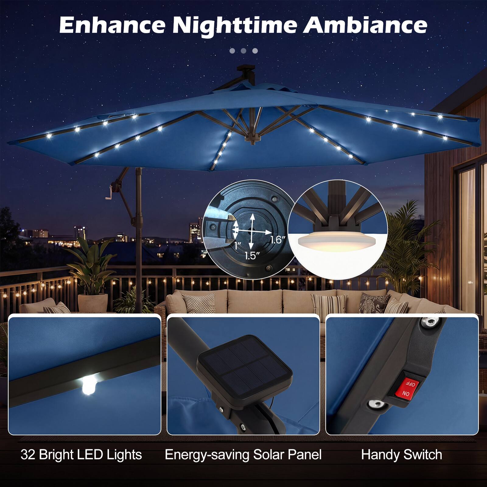 Enhance Nighttime Ambiance

- 32 Bright LED Lights
- Energy-saving Solar Panel
- Handy Switch

1" 1.5" 1.6" OFF NO