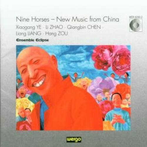 Nine Horses - New Music from China  
Xioogang YE | Li ZHAO | Qiangbin CHEN | Liang LIANG | Hong ZOU  
Ensemble Eclipse  
wergo