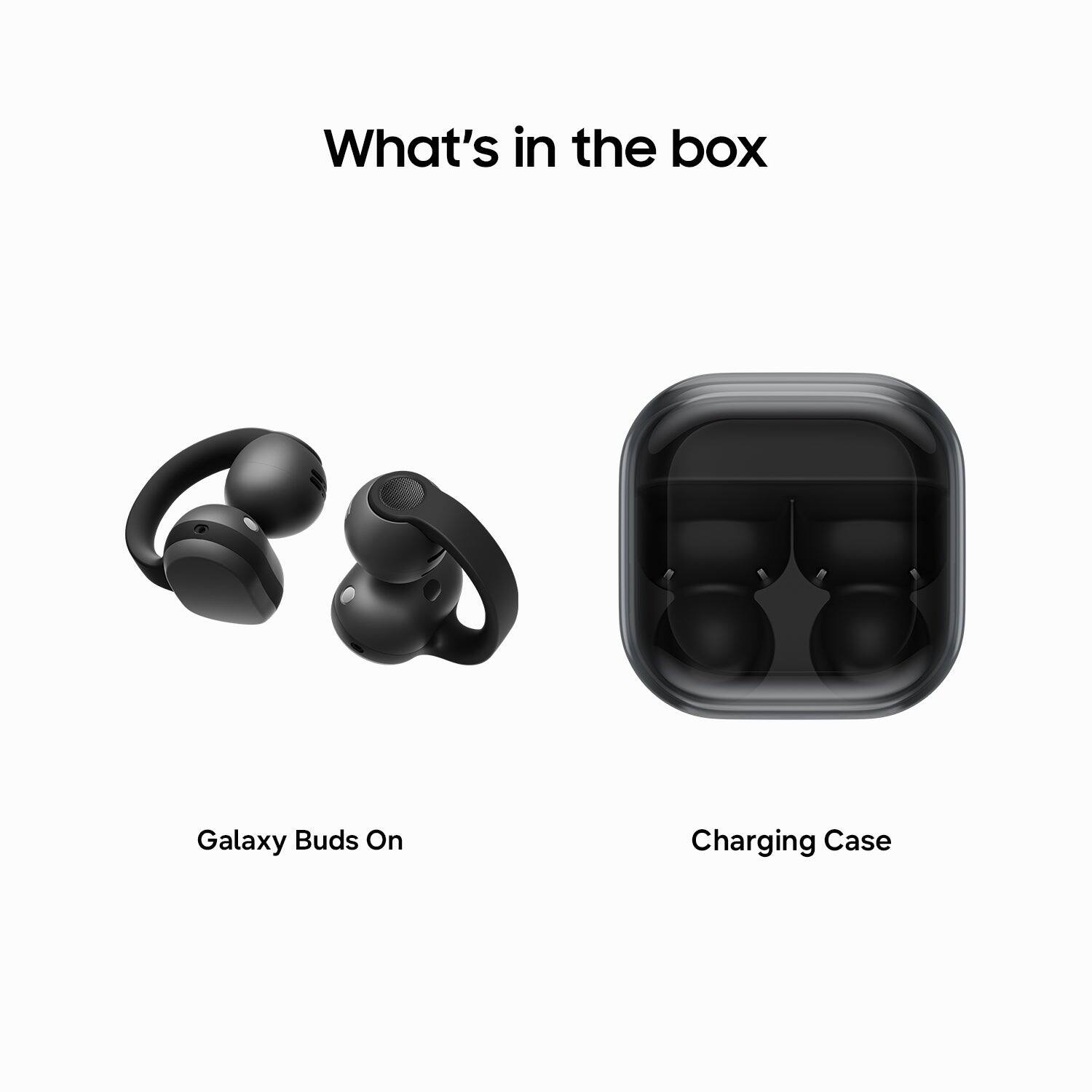 What's in the box

Galaxy Buds On

Charging Case