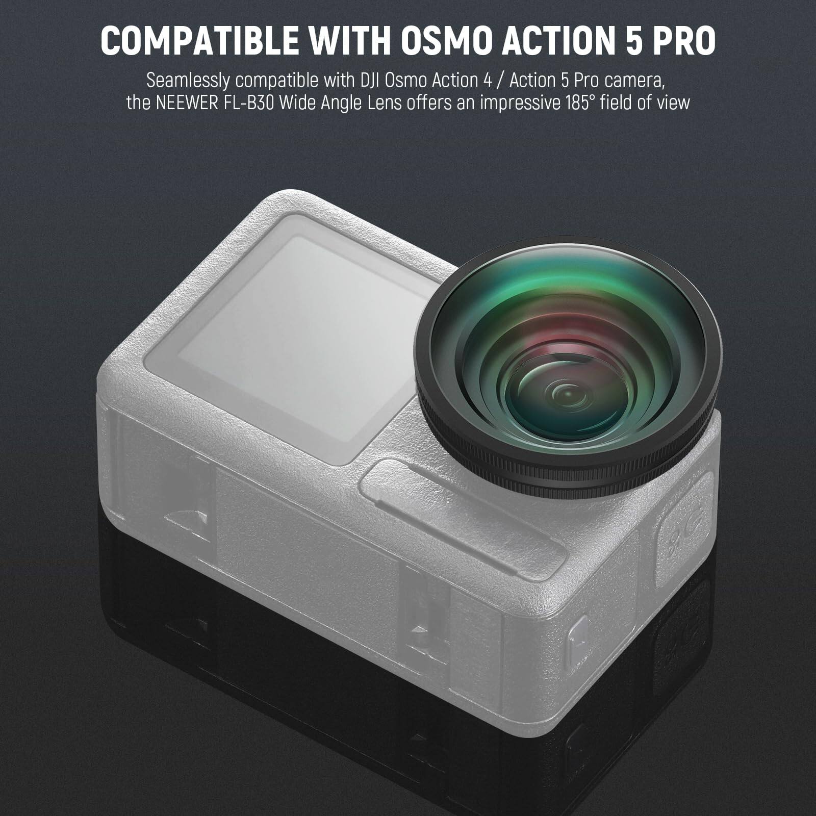 COMPATIBLE WITH OSMO ACTION 5 PRO

Seamlessly compatible with DJI Osmo Action 4 / Action 5 Pro camera, the NEEWER FL-B30 Wide Angle Lens offers an impressive 185° field of view