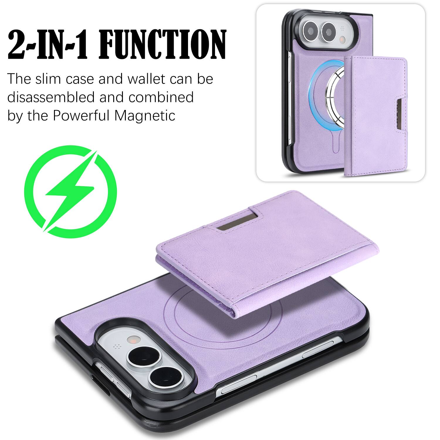2-IN-1 FUNCTION  
The slim case and wallet can be disassembled and combined by the Powerful Magnetic