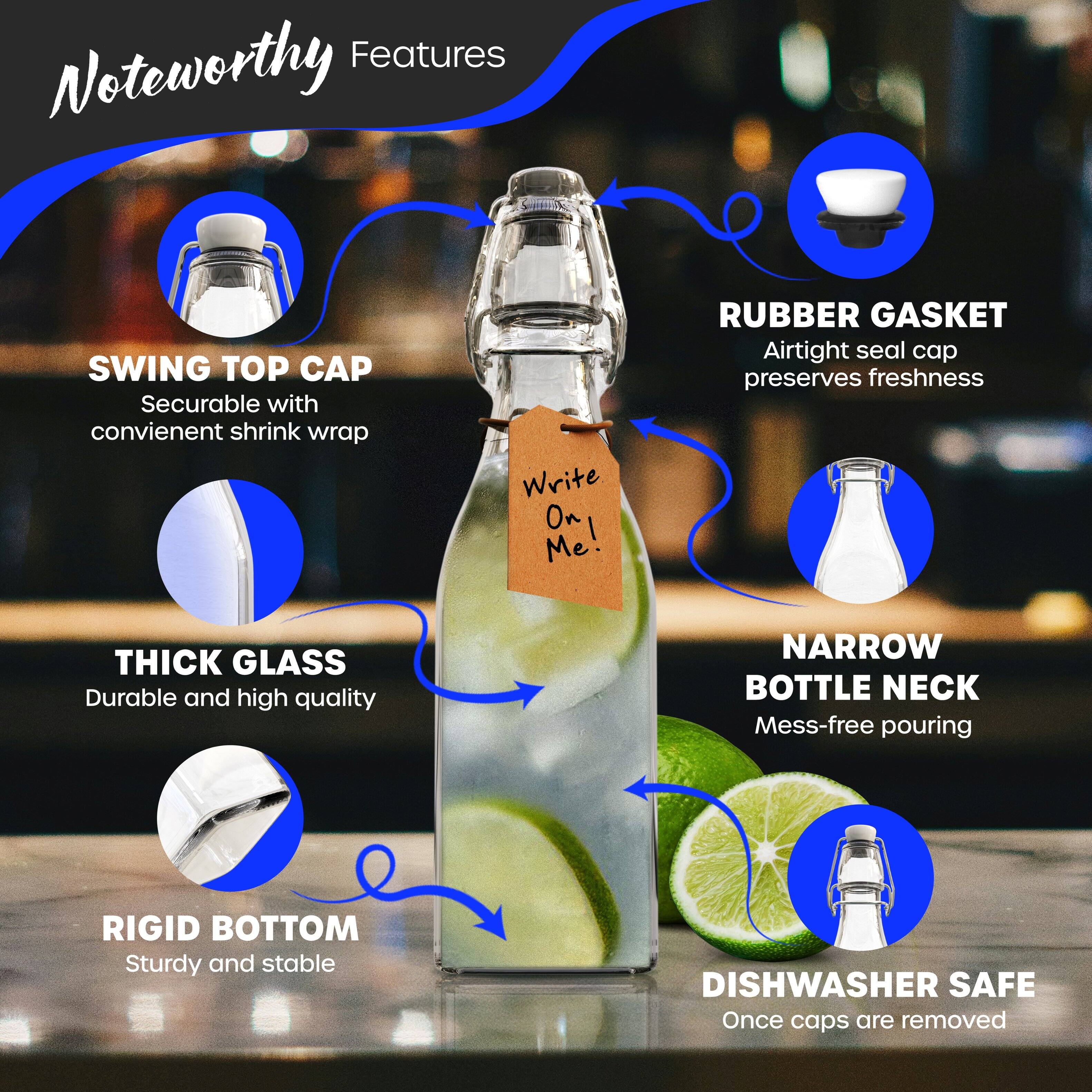 Noteworthy Features

- SWING TOP CAP
  - Securable with convenient shrink wrap

- RUBBER GASKET
  - Airtight seal cap preserves freshness

- THICK GLASS
  - Durable and high quality

- NARROW BOTTLE NECK
  - Mess-free pouring

- RIGID BOTTOM
  - Sturdy and stable

- DISHWASHER SAFE
  - Once caps are removed