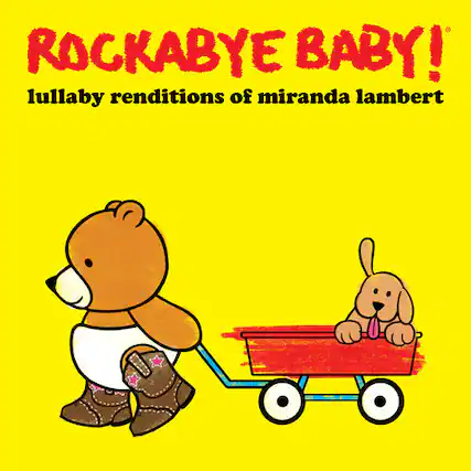 ROCKABYE BABY!
lullaby renditions of miranda lambert
