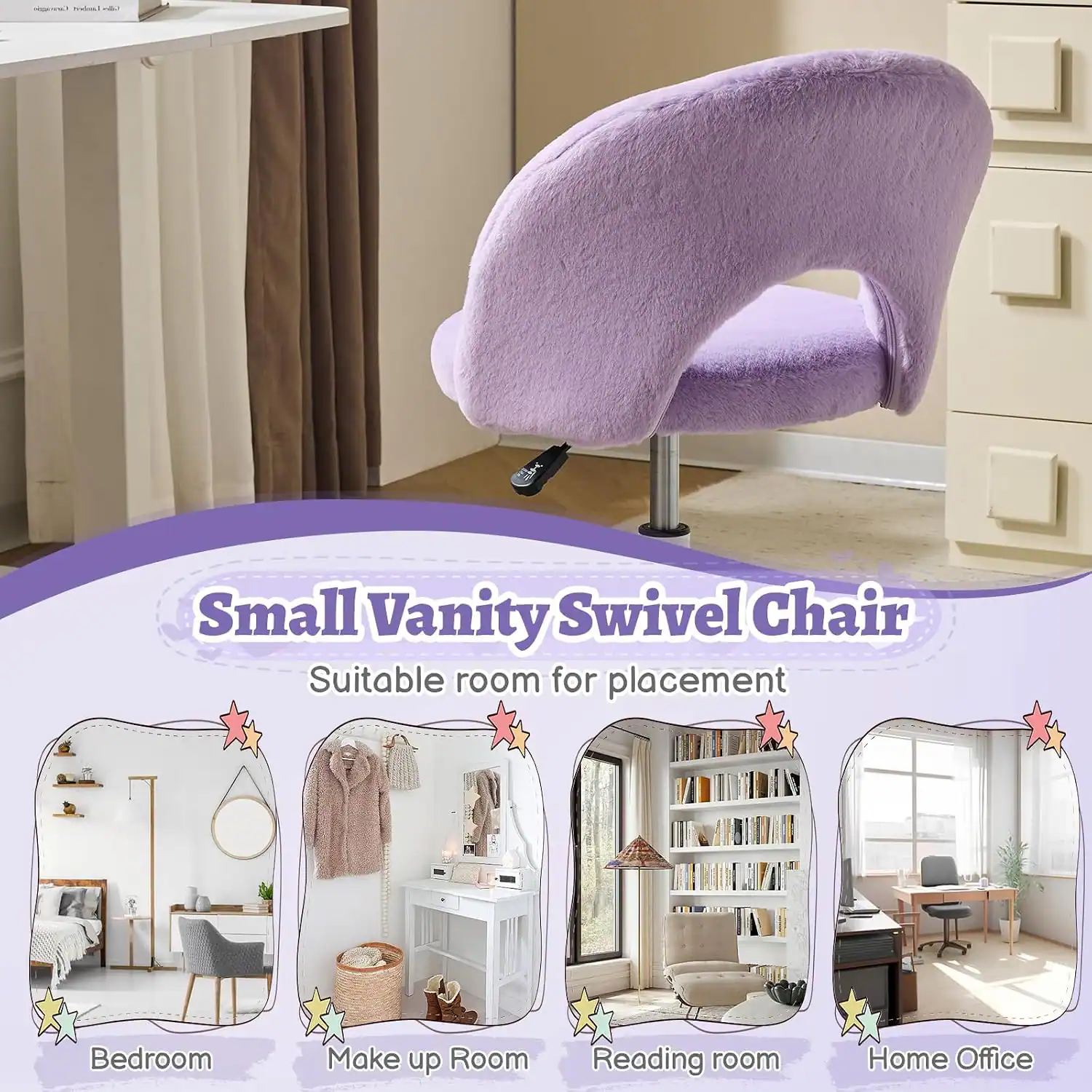 Small Vanity Swivel Chair  
Suitable room for placement  
Bedroom  
Make up Room  
Reading room  
Home Office