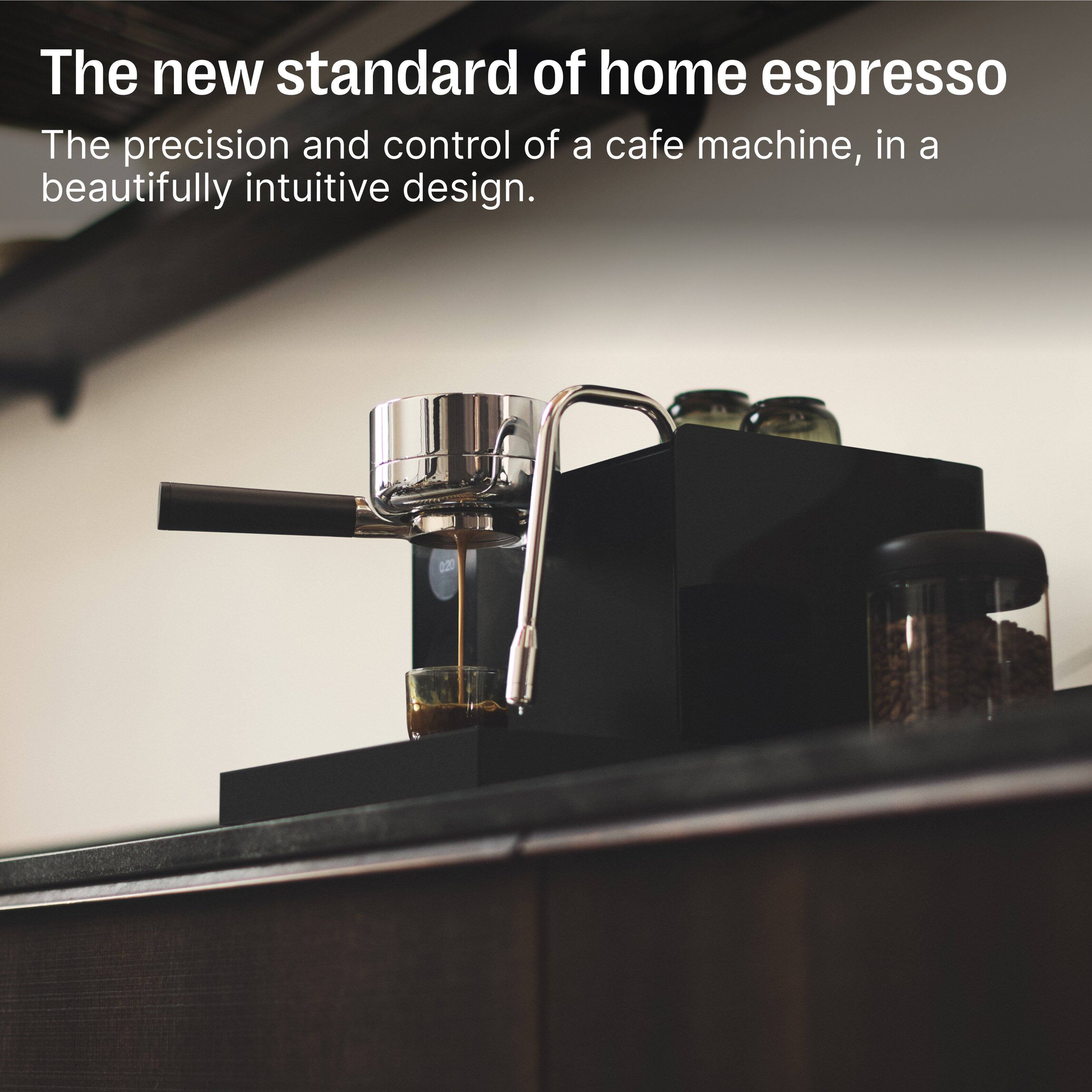 The new standard of home espresso

The precision and control of a cafe machine, in a beautifully intuitive design.